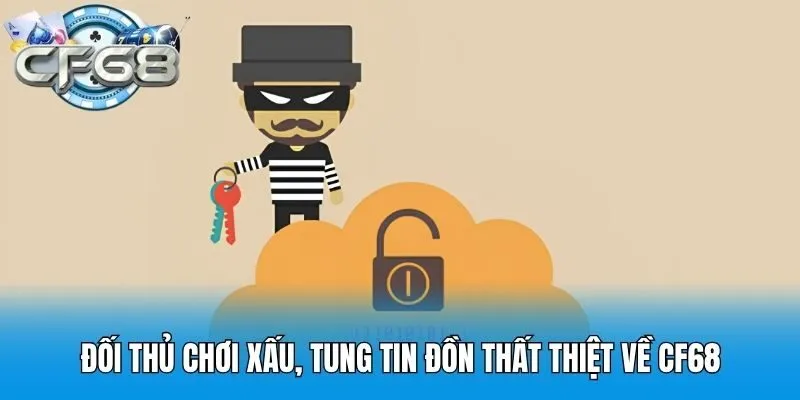 Đối thủ chơi xấu, tung tin đồn thất thiệt về CF68